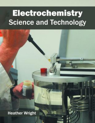 Kniha Electrochemistry: Science and Technology Heather Wright