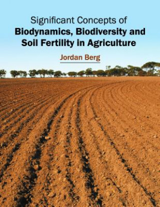 Carte Significant Concepts of Biodynamics, Biodiversity and Soil Fertility in Agriculture Jordan Berg