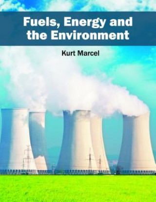 Kniha Fuels, Energy and the Environment Kurt Marcel