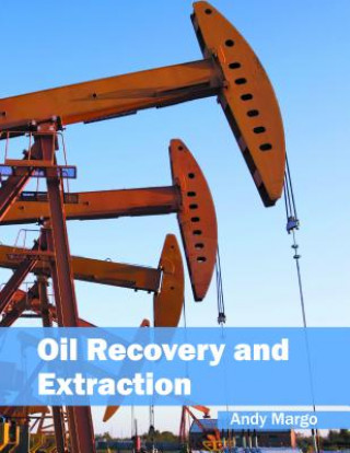 Kniha Oil Recovery and Extraction Andy Margo