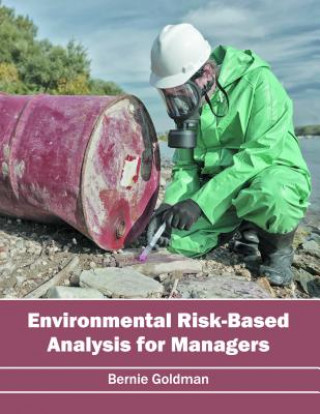 Könyv Environmental Risk-Based Analysis for Managers Bernie Goldman