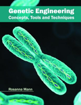 Książka Genetic Engineering: Concepts, Tools and Techniques Rosanna Mann