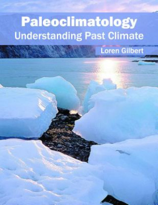Kniha Paleoclimatology: Understanding Past Climate Loren Gilbert