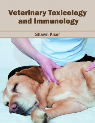 Könyv Veterinary Toxicology and Immunology Shawn Kiser
