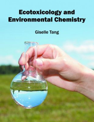 Könyv Ecotoxicology and Environmental Chemistry Giselle Tang