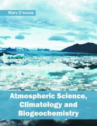 Book Atmospheric Science, Climatology and Biogeochemistry Mary D. Souza