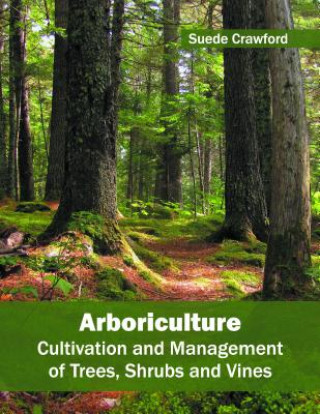 Книга Arboriculture: Cultivation and Management of Trees, Shrubs and Vines Suede Crawford