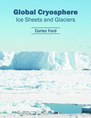 Book Global Cryosphere: Ice Sheets and Glaciers Cortez Ford