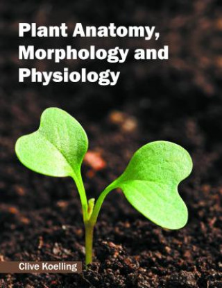 Книга Plant Anatomy, Morphology and Physiology Clive Koelling