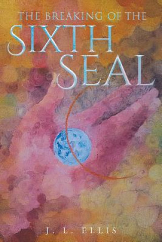 Kniha Breaking of the Sixth Seal J. L. Ellis