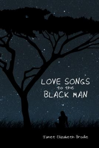 Knjiga Love Songs to the Black Man Janet Elizabeth Brodie