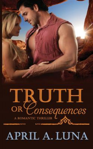 Kniha Truth or Consequences April A. Luna