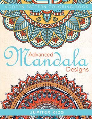 Könyv Advanced Mandala Designs: Modern Pattern Coloring Book Jupiter Kids