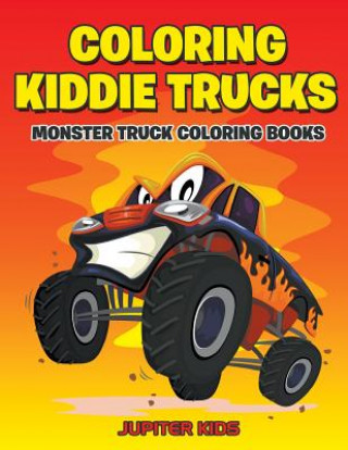 Kniha Coloring Kiddie Trucks: Monster Truck Coloring Books Jupiter Kids