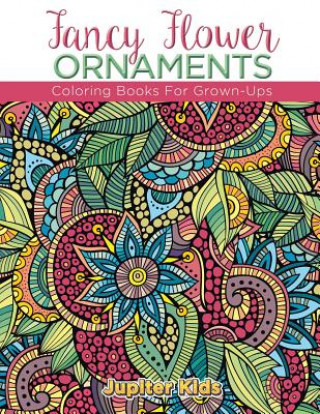 Livre Fancy Flower Ornaments: Coloring Books for Grown-Ups Jupiter Kids