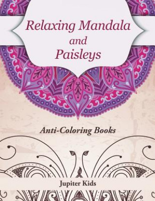 Kniha Relaxing Mandala and Paisleys: Anti-Stress Coloring Books Jupiter Kids