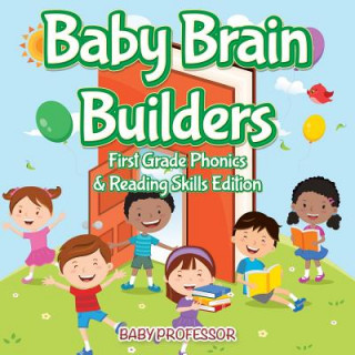 Kniha Baby Brain Builders - First Grade Phonics & Reading Skills Edition Baby Professor