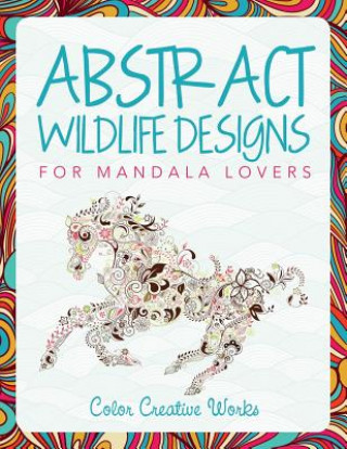 Книга Abstract Wildlife Designs for Mandala Lovers Color Creative Works