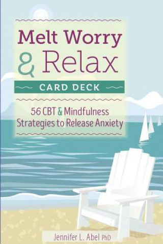 Könyv Melt Worry and Relax Card Deck: 56 CBT & Mindfulness Strategies to Release Anxiety Jennifer L. Abel