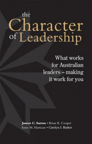 Knjiga Character of Leadership: What Works for Australian Leaders -- Making It Work for You James C. Sarros
