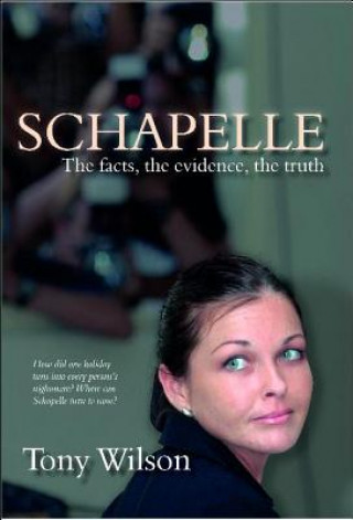Kniha Schapelle: The Facts, the Evidence, the Truth Tony Wilson