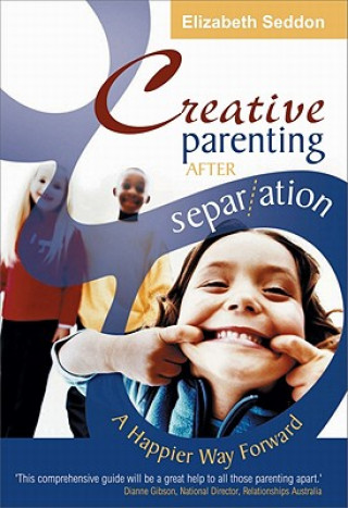 Книга Creative Parenting After Separation: A Happier Way Forward Elizabeth Seddon