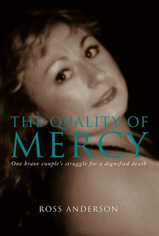 Carte The Quality of Mercy: One Brave Couple's Struggle for a Dignified Death Ross Anderson