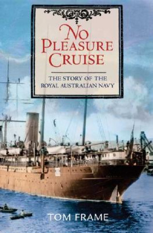 Książka No Pleasure Cruise: The Story of the Royal Australian Navy Tom Frame