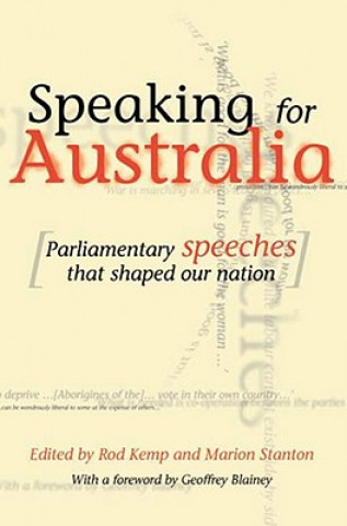 Carte Speaking for Australia: Parliamentary Speeches That Shaped the Nation Rod Kemp