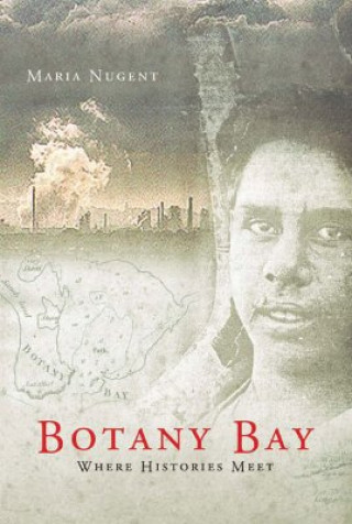 Könyv Botany Bay: Where Histories Meet Maria Nugent