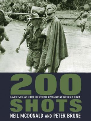 Carte 200 Shots: Damien Parer and George Silk with the Australians at War in New Guinea Neil McDonald