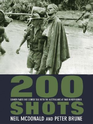 Libro 200 Shots: Damien Parer and George Silk with the Australians at War in New Guinea Neil McDonald