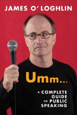 Carte Umm . . .: A Complete Guide to Public Speaking James O'Loghlin