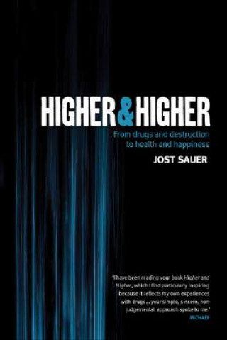 Kniha Higher & Higher: From Drugs and Destruction to Health and Happiness Jost Sauer