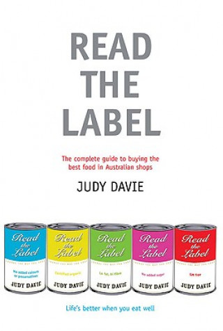 Kniha Read the Label: The Complete Guide to Buying the Best Food in Australian Shops Judy Davie