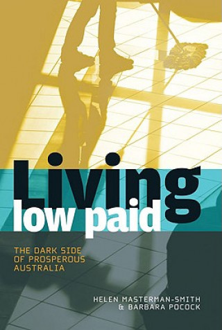 Carte Living Low Paid: The Dark Side of Prosperous Australia Helen Masterman-Smith