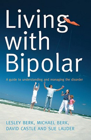 Knjiga Living with Bipolar: A Guide to Understanding and Managing the Disorder Lesley Berk