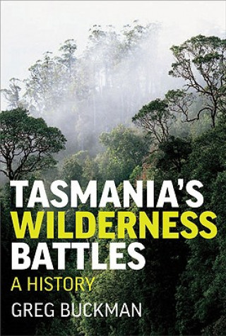 Carte Tasmania's Wilderness Battles: A History Greg Buckman