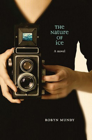 Kniha The Nature of Ice Robyn Mundy