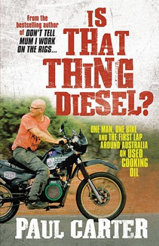 Kniha Is That Thing Diesel?: One Man, One Bike and the First Lap Around Australia on Used Cooking Oil Paul Carter
