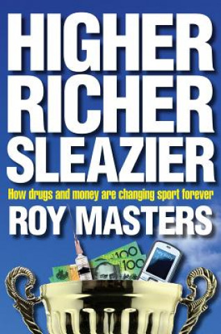 Книга Higher Richer Sleazier: How Drugs and Money Are Changing Sport Forever Roy Masters