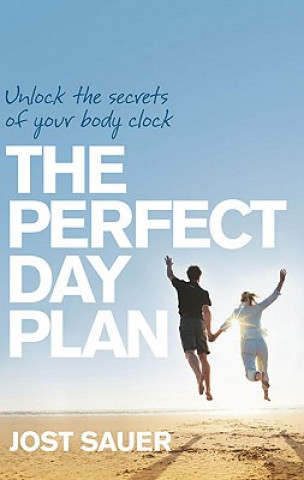 Carte The Perfect Day Plan: Unlock the Secrets of Your Body Clock Jost Sauer