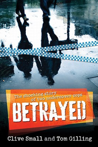 Könyv Betrayed: The Shocking Story of Two Undercover Cops Clive Small