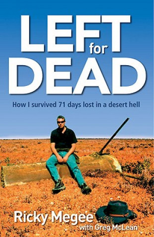 Könyv Left for Dead: How I Survived 71 Days in the Outback Ricky Megee