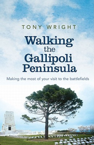 Carte Walking the Gallipoli Peninsula: Making the Most of Your Visit to the Battlefields Tony Wright