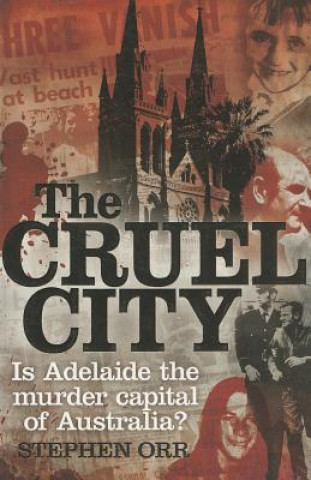 Книга The Cruel City: Is Adelaide the Murder Capital of Australia? Stephen Orr