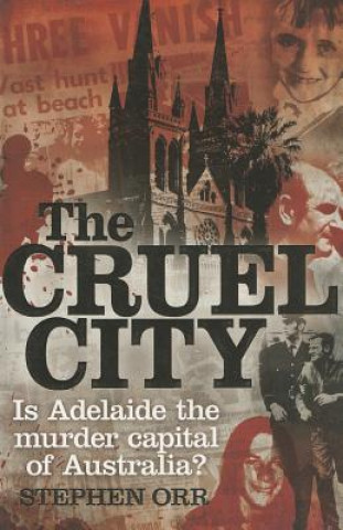 Książka The Cruel City: Is Adelaide the Murder Capital of Australia? Stephen Orr