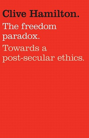 Livre The Freedom Paradox: Towards a Post-Secular Ethics Clive Hamilton