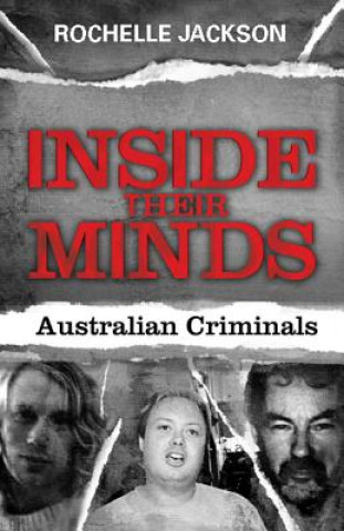 Kniha Inside Their Minds: Australian Criminals Rochelle Jackson