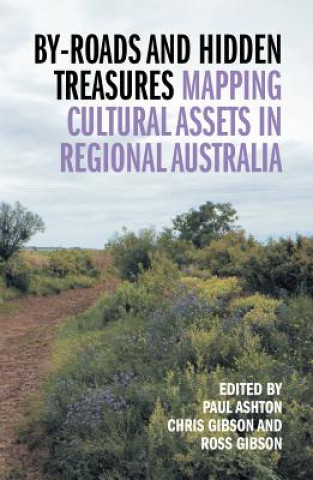 Kniha By-Roads and Hidden Treasures: Mapping Cultural Assets in Regional Australia Paul Ashton